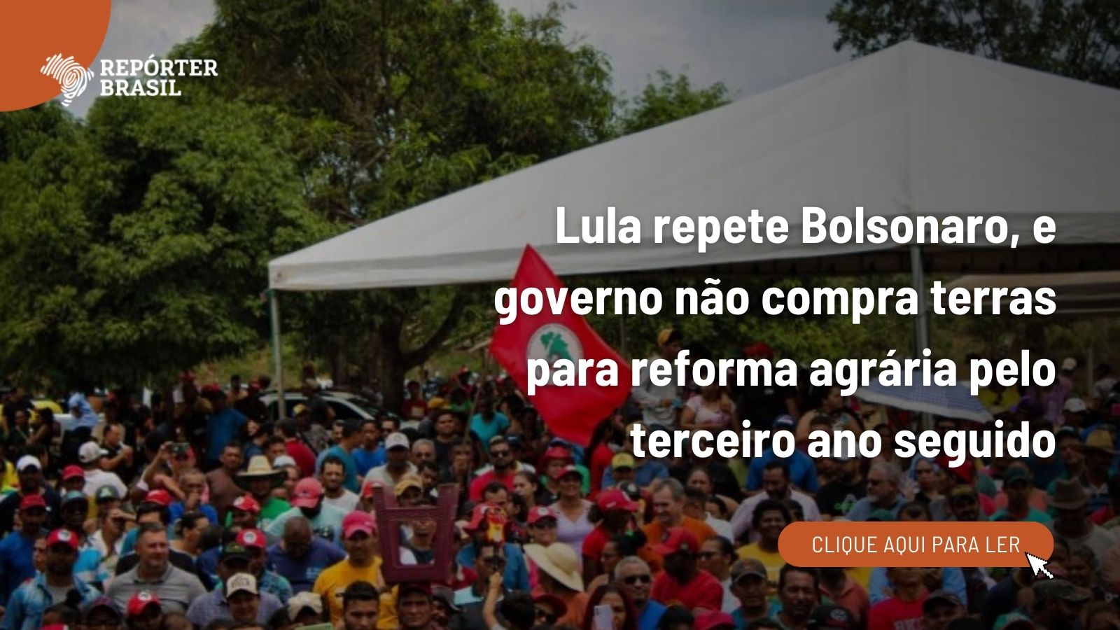 Lula repete Bolsonaro, e governo não compra terras para reforma agrária pelo terceiro ano seguido