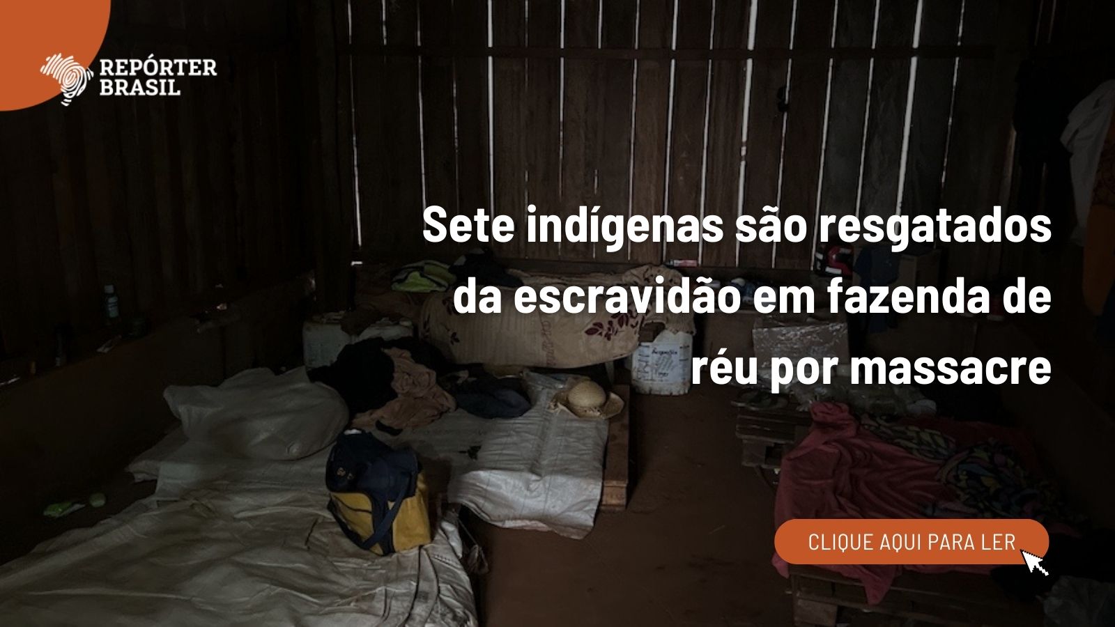 Sete indígenas são resgatados da escravidão em fazenda de réu por massacre