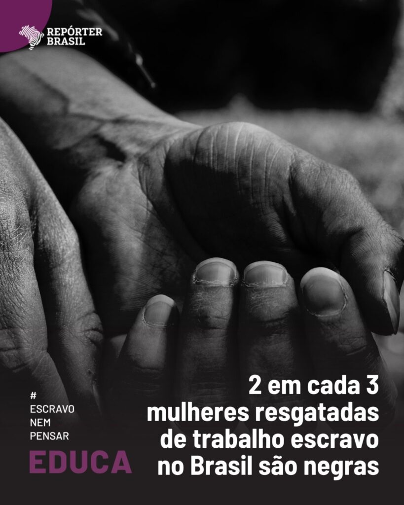 #121 2 em cada 3 mulheres resgatadas de trabalho escravo no Brasil são negras