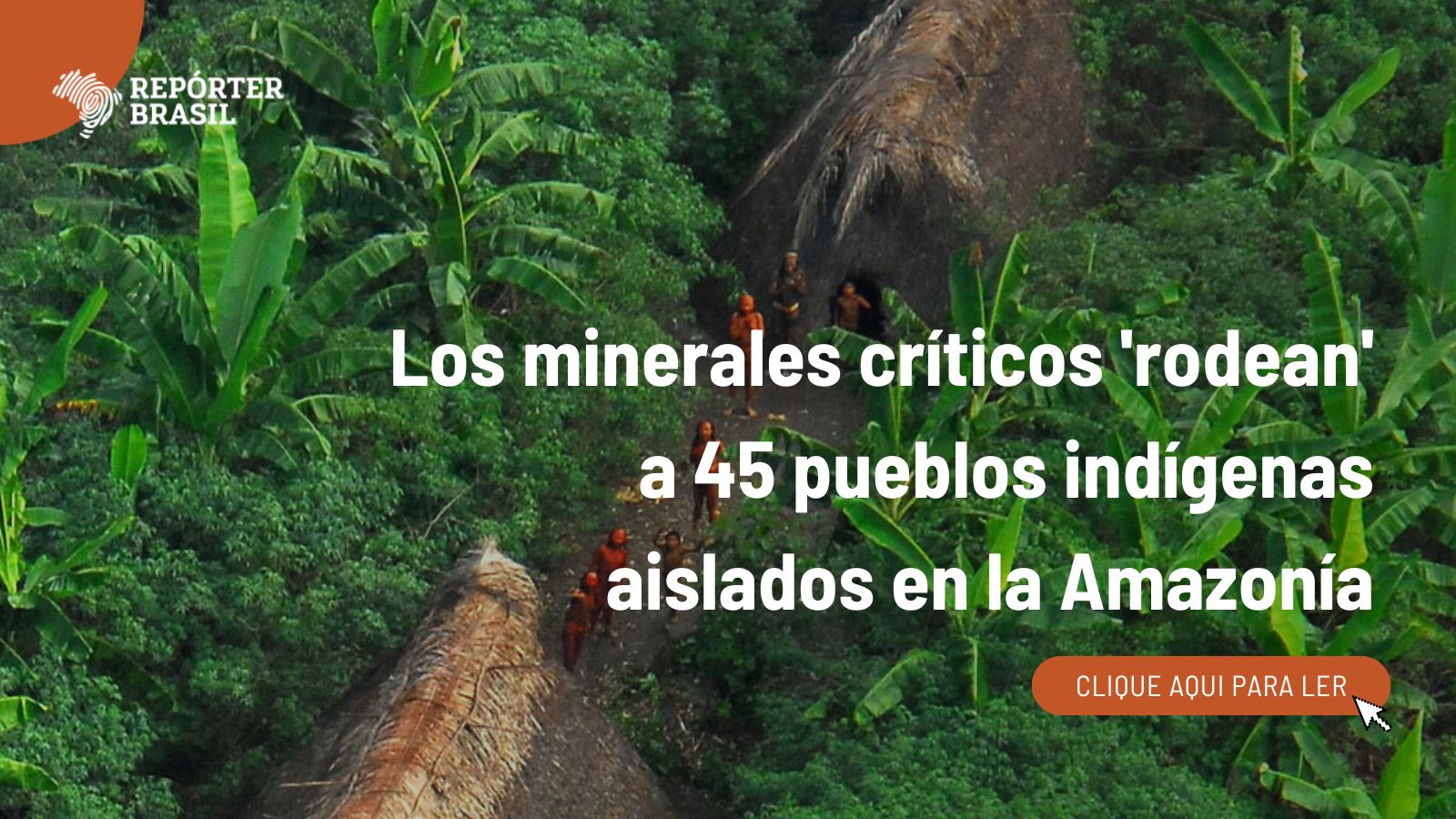 Los minerales críticos 'rodean' a 45 pueblos indígenas aislados en la ...